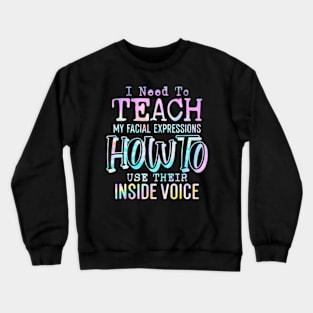 I Need To Teach My Facial Expressions Use Their Inside Voice Crewneck Sweatshirt